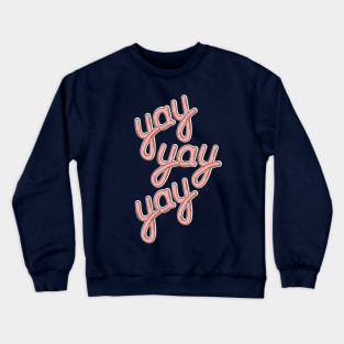 YAY YAY YAY! Crewneck Sweatshirt